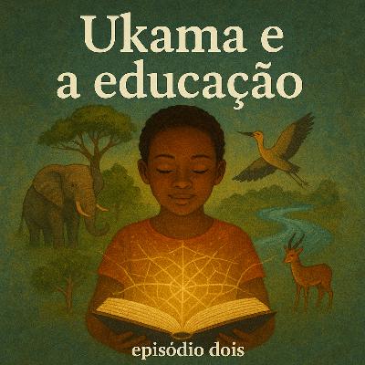 #002 - Ukama e a educação #002 - Ukama e a educação