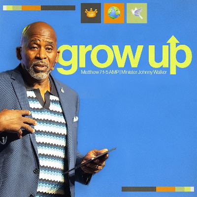 October 5, 2025- Minister Johnny Walker- GROW UP