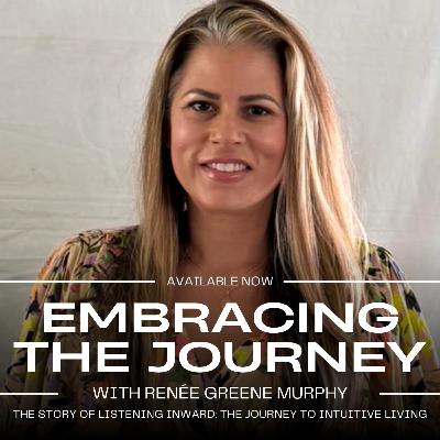 The Story of Listening Inward: The Journey to Intuitive Living with Renée Greene Murphy