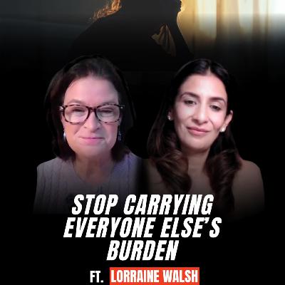 Stop Carrying Everyone Else's Burden | Lorraine R Walsh | HON EP 23