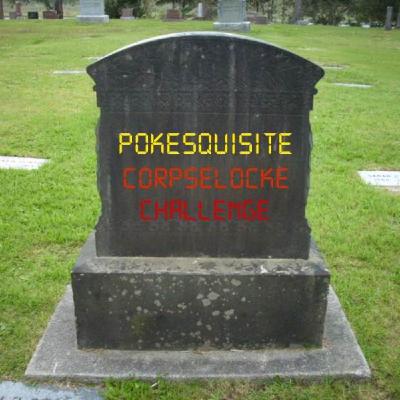 Pokésquisite Corpselocke Challenge - Live and Brett Die