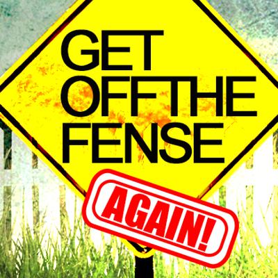 Get Off the Fense Again