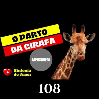 108 - Mensagem | O Parto da Girafa | Sintonia do Amor 108 - Mensagem | O Parto da Girafa | Sintonia do Amor