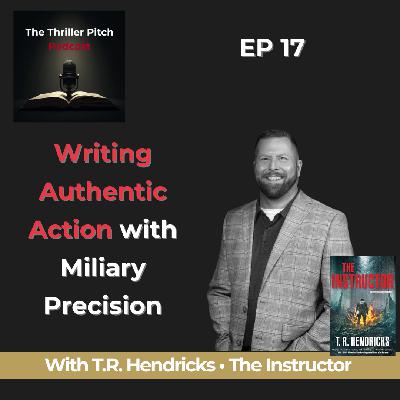 Writing Thrillers with Military Precision | T.R. Hendricks on Authentic Action | EP17