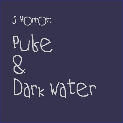 Japanese Horror: Pulse & Dark Water Japanese Horror: Pulse & Dark Water