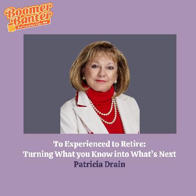 Too Experienced to Retire: Turning What you Know into What's nNext Too Experienced to Retire: Turning What you Know into What's nNext