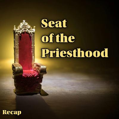 Conference Recap | The Seat of Priesthood | August 10th, 2025
