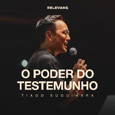 O Poder do Testemunho - Tiago Suguihara O Poder do Testemunho - Tiago Suguihara