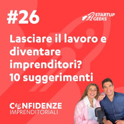 #26 - Lasciare il lavoro e diventare imprenditori? 10 suggerimenti #26 - Lasciare il lavoro e diventare imprenditori? 10 suggerimenti