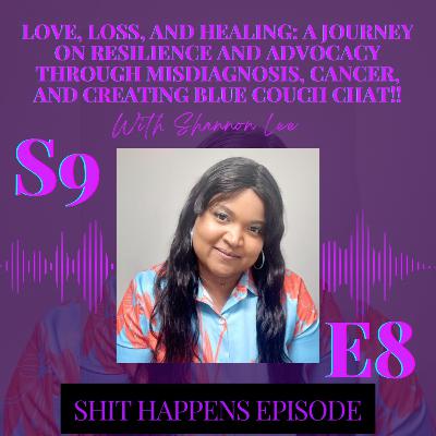 S9E8 - Love, Loss, and Healing: A Journey on Resilience and Advocacy Through Misdiagnosis, Cancer, and Creating Blue Couch Chat!! #ShitHappens