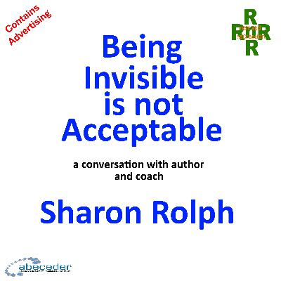 Being Invisible is not Acceptable – a conversation with author and coach Sharon Rolph