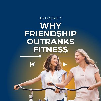 Episode 3 - Why Friendship Outranks Fitness Episode 3 - Why Friendship Outranks Fitness
