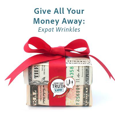 Give All Your Money Away: Expat Wrinkles