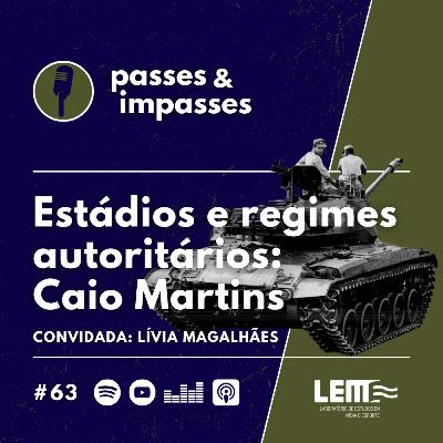 Passes e Impasses #63 Estádios e regimes autoritários: Caio Martins Passes e Impasses #63 Estádios e regimes autoritários: Caio Martins