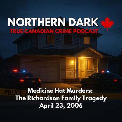 ND EP: 14 - Medicine Hat Murders: The Richardson Family Tragedy