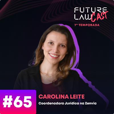 #65 | Carolina Leite | Carreira, tecnologia e o futuro do Direito #65 | Carolina Leite | Carreira, tecnologia e o futuro do Direito