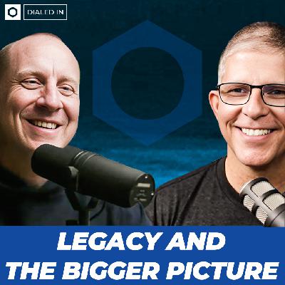 Legacy and The Bigger Picture