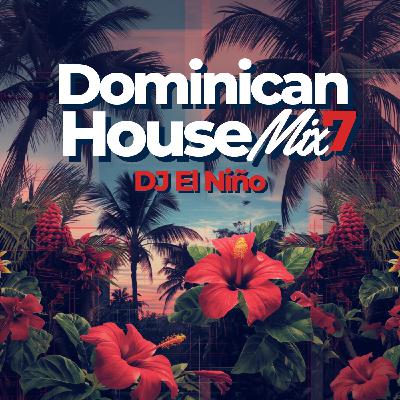 Episode 94: DJ El Niño - Dominican House Mix 7 (Fua, Queremo Queremo, 2piñon, Hola Perdida, Obsesion, Me Importa, Tu Ta Fu)
