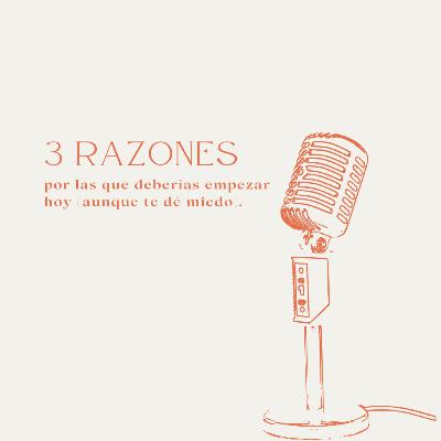 Ep 17: 3 razones por las que deberías empezar hoy (aunque te dé miedo) Ep 17: 3 razones por las que deberías empezar hoy (aunque te dé miedo)
