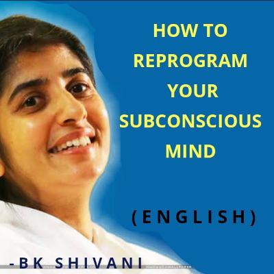 Re-Program Your Sub-Conscious Mind: BK Shivani : sisters shivani English