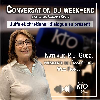 Juifs et chrétiens - dialogue au présent avec Nathalie Riu-Guez, présidente de WIZO France