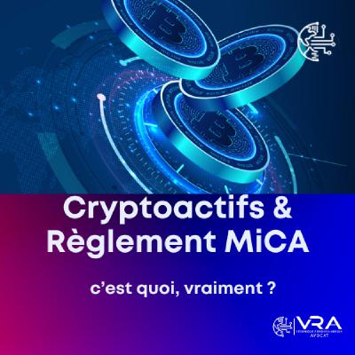 Cryptoactifs et Règlement MiCA : c’est quoi vraiment ?