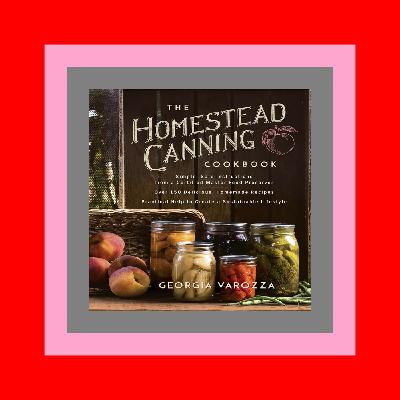 ^READ PDF EBOOK# The Homestead Canning Cookbook â€¢Simple  Safe Instructions from a Certified Master Food Preserver â€¢Over 150 Delicious  Homemade Recipes â€¢Practical ... Lifestyle (The Homestead Essentials) #KINDLE$