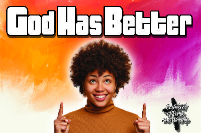 God Has Better God Has Better