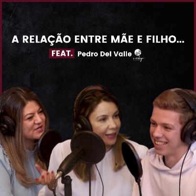 A relação mãe e filho... Feat. Pedro Del Valle - O Código da Beleza PodCast #4