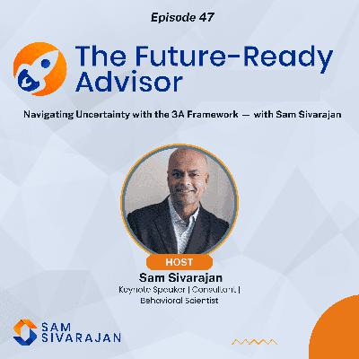 Navigating Through Uncertainty with the 3A Framework with Sam Sivarajan Navigating Through Uncertainty with the 3A Framework with Sam Sivarajan
