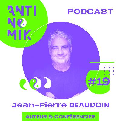 #19 - Jean-Pierre BEAUDOIN - Auteur & Conférencier “Comment dépasser ses peurs, ses fausses croyances et les limitations de son mental?#antinomik”