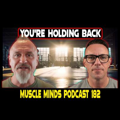 Muscle Minds 182 | Why Most Lifters Misunderstand Training Intensity
