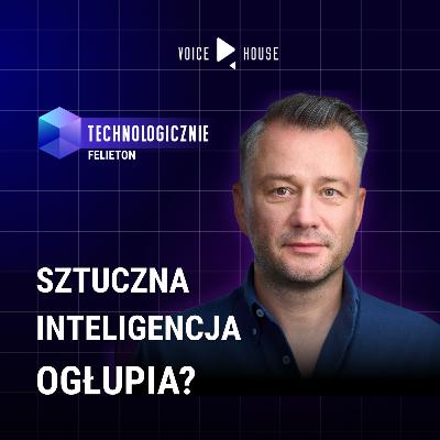 Czy technologia AI ogłupia ludzi?