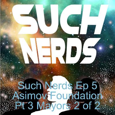 Such Nerds Ep 5 Asimov Foundation Pt 3 Mayors 2 of 2 Such Nerds Ep 5 Asimov Foundation Pt 3 Mayors 2 of 2