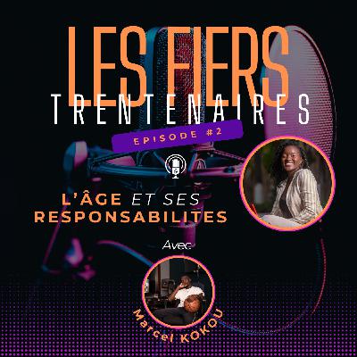 #S01E02 L'âge et ses responsabilités avec Marcel KOKOU - Les Fiers Trentenaires