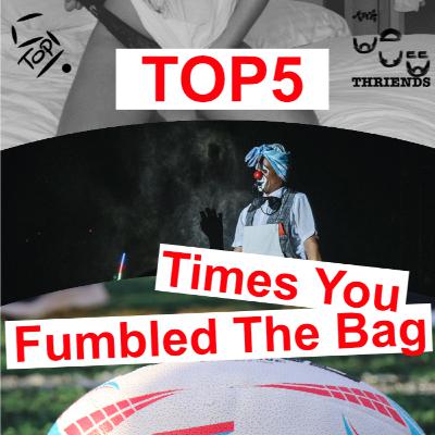 Top 5 Times You Fumbled The Bag Top 5 Times You Fumbled The Bag