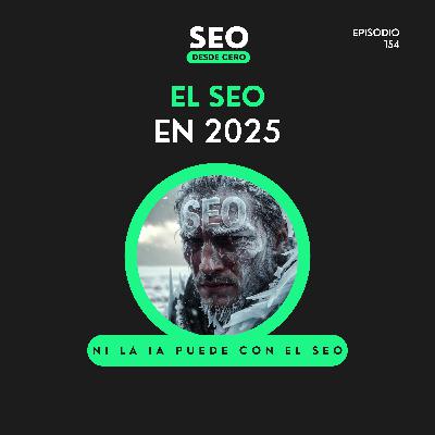 154. 2025: El SEO Sobrevive a la IA 154. 2025: El SEO Sobrevive a la IA