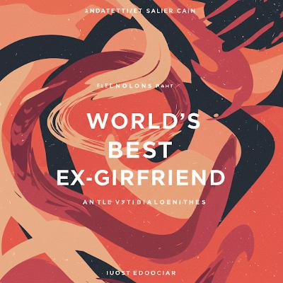 Worlds Best Ex-Girlfriend : Is it a Myth or a Mindset Worlds Best Ex-Girlfriend : Is it a Myth or a Mindset