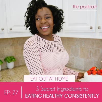 3 Secret Ingredients to Eating Healthy Consistently 3 Secret Ingredients to Eating Healthy Consistently
