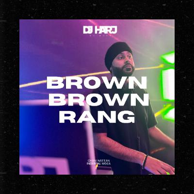 Brown Brown Rang (DJ Harj Matharu Remix) Brown Brown Rang (DJ Harj Matharu Remix)