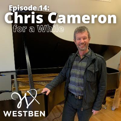 Ep. 14 Christopher Cameron for a While