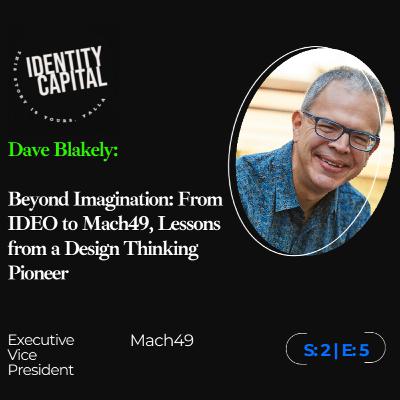 Dave Blakely | Beyond Imagination: From IDEO to Mach49, Lessons from a Design Thinking Pioneer