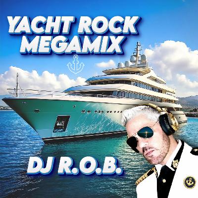 Episode 1: Club Yacht Rock Megamix 1 - DJ R.O.B.