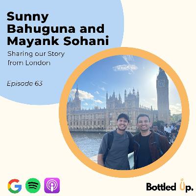 #63 - Sharing our Story from London with Sunny Bahuguna and Mayank Sohani