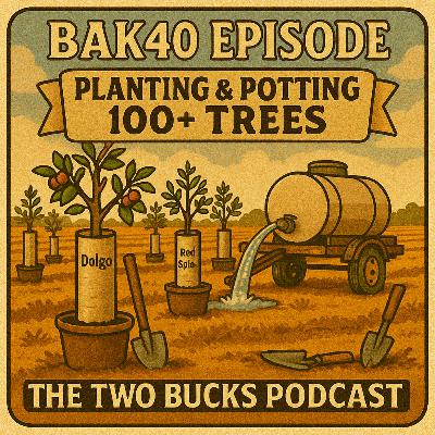 BAK40 Series – Planting Fruit Trees |Two Bucks Podcast #138