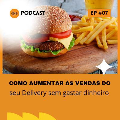 Como aumentar as vendas do seu Delivery sem gastar dinheiro - EmpreEntendendo PodCast #7