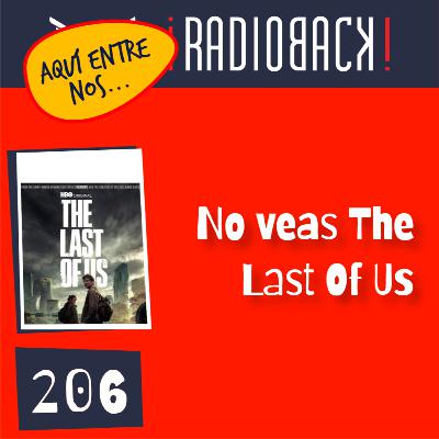 E206 - No veas, The Last Of Us