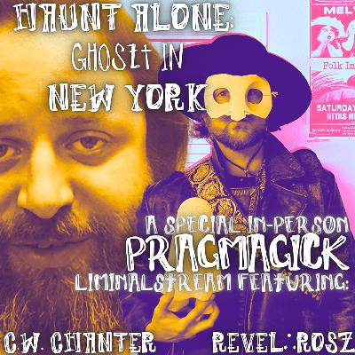 Live in N.Y.C. with C.W. Chanter ∴ THE THIRD SPACE ∴ PRAGMAGICK