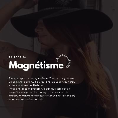 Épisode 8 - Le Magnétisme - Xavier Tixador