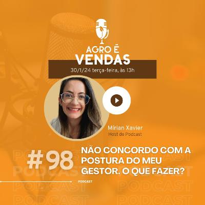 EP 98 | Não Concordo com a POSTURA DO MEU GESTOR: O Que Fazer